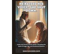 He Raised His Voice. She Shut Down.: A Raw and Honest Islamic Guide to Breaking the Cycle of Anger, Ego, and Emotional Distance (The Islamic Marriage Fix)