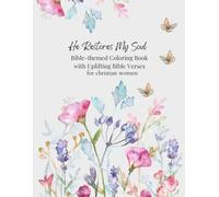 He Restores My Soul Bible-themed Coloring Book with Uplifting Bible Verses: for Christian Women