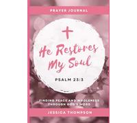 He Restores My Soul: Finding Peace and Wholeness through God's Word
