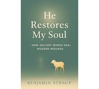 He Restores My Soul: How Ancient Words Heal Modern Wounds