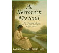 He Restoreth My Soul: A 4-Week Devotional to Restore the Heart, Uplift the Soul, and Reignite Purpose