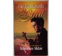 He Restoreth My Soul: The Personal Testimony Of Maurice Sklar