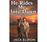 He Rides Me Into Dawn-Emotional African Romance, Book 1: She Came to Africa Broken. Where Lonely Women Learn to Breathe.