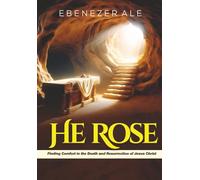 He Rose: Finding Comfort in the Death and Resurrection of Jesus Christ