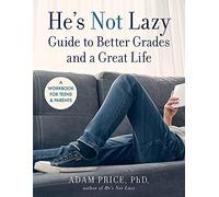 He’s Not Lazy Guide to Better Grades and a Great Life: A Step-by-Step Guide to Doing Better in School