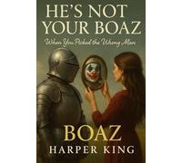 He’s Not Your Boaz: When You Picked the Wrong Man When Prince Charming Is Actually a Clown in Armor