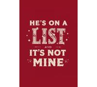 He’s On a List and It’s Not Mine - Sarcastic Christmas Lined Notebook: Minimalist Holiday Typography Journal with Funny Festive Quote - Lined Pages for Notes, Lists & Gifts