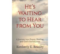 He’s Waiting to Hear from You: A Journey into Prayer, Healing, and God’s Faithfulness
