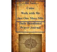 He Said -- Come Walk With Me One More Mile: 52-Week Devotional Journal