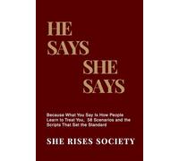 He Says. She Says.: Because What You Say Is How People Learn to Treat You, 58 Scenarios and the Scripts That Set the Standard