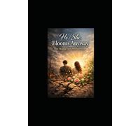 HE/SHE BLOOMS ANYWAY: How healing turns pain into power