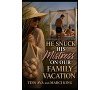 He Snuck His Mistress On Our Family Vacation: A hilarious women's fiction novel of marriage, in-law alliances, and sun-scorched revenge (Confessions Of A Vengeful Wife)