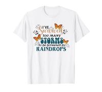 He sobrevivido a demasiadas tormentas como para que me molesten las gotas de lluvia Camiseta
