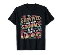 He sobrevivido a demasiadas tormentas para ser molestado por gotas de lluvia Camiseta