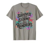 He sobrevivido a demasiadas tormentas para ser molestado por gotas de lluvia Camiseta