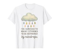 He Sobrevivido a Muchas tormentas para ser molestado por Gotas de Lluvia Camiseta