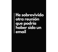 He Sobrevivido Otra Reunión Que Podría Haber Sido Un Email: Cuaderno de Líneas Divertido | Libreta Divertida para un Colega, Amigo, Amiga | Idea Regalo Gracioso