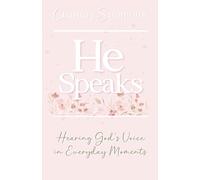 He Speaks: Hearing God's Voice in Everyday Moments