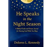 He Speaks In The Night Season: A Biblical Guide and Dream Journal for Hearing God While You Sleep
