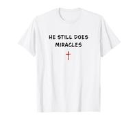 He Still Does Miracles - Christian Faith Motivation Reminder Camiseta