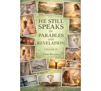 He Still Speaks in Parables and Revelation: Volume IV