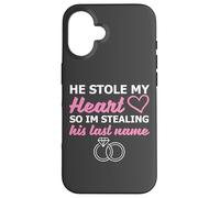He Stole My Heart So I'm Stealing His Last Name Carcasa para iPhone 16