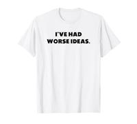He Tenido peores Ideas., dichos Divertidos Camiseta