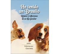 He tenido un Braulio: Relatos y reflexiones de un tipo peculiar