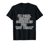 He Terminado el reinicio programado para no Hoy - Funny Sarcastic Camiseta
