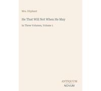 He That Will Not When He May: In Three Volumes, Volume 1