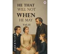 He That Will Not When He May Vol. II