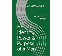 HE: The Identity, Power & Purpose of a Man: WHO IS THE MAN?