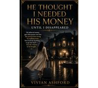 He Thought I Needed His Money-Until I Disappeared: An Emotional Billionaire Marriage of Convenience Romance