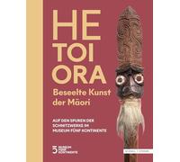 HE TOI ORA. Beseelte Kunst der M¿ori: Auf den Spuren der Schnitzwerke im Museum Fünf Kontinente