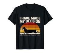 He tomado mi decisión Dachshund aquí para Siempre Camiseta