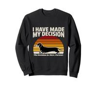 He tomado mi decisión Dachshund aquí para Siempre Sudadera