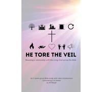 He Tore the Veil: Revealing a Relationship with the Living God across the Bible