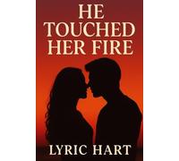 He Touched Her Fire: A Slow Burn Billionaire Romance with Intense Heat, Emotional Depth & Forbidden Passion