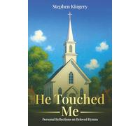 He Touched Me: Personal Reflections on Beloved Hymns