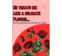 HE TREATS ME LIKE A DELICATE FLOWER: Growing together, one forgotten watering at a time