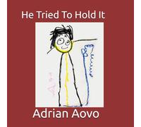 He Tried To Hold It: An authentic story by a three-year-old artist (Little Hands, Big Stories)