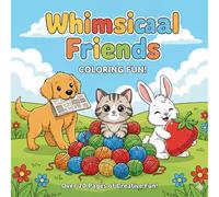 he Ultimate Whimsical Animal Coloring Book: Cute Creatures & Magical Scenes: Adorable Animal Adventures: A Whimsical Coloring Journey for Ages 4-8
