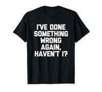 He vuelto a hacer algo mal, ¿no? - Dicho divertido Camiseta