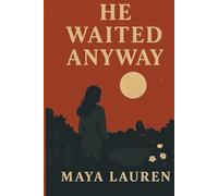 He Waited Anyway: Some love doesn't leave. It just waits.