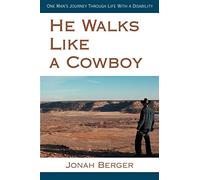 He Walks Like a Cowboy: One Man's Journey Through Life With a Disability