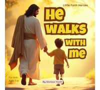 He Walks With Me (A Little Faith Heroes Book): Simple Bible Truths for Little Hearts