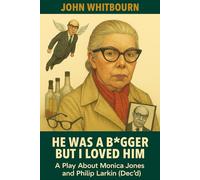 HE WAS A B*GGER BUT I LOVED HIM: A PLAY ABOUT MONICA JONES AND PHILIP LARKIN (Dec’d)
