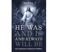 He Was and Is and Always Will Be: Old Testament Prophecies Fulfilled