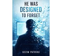 HE WAS DESIGNED TO FORGET: Psychological-Thriller