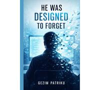 HE WAS DESIGNED TO FORGET: Psychological-Thriller